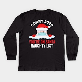 Sorry 2020 You're On Santa Naughty List Kids Long Sleeve T-Shirt